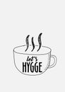 LetÃ¢â¬â¢s hygge content poster. Hand drawn cup of tea and sign letÃ¢â¬â¢s hygge